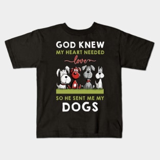 God He Knew My Heart Needed Love So He Sent Me My Dogs Kids T-Shirt